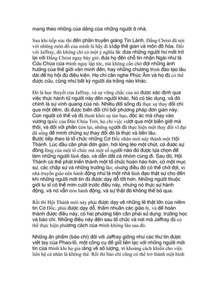 mang theo những của dâng của những người ở nhà.
Sau khi tiếp xúc thì đến phần truyền giảng Tin Lành. Ðấng Christ đã nói
với những môn đồ của mình là hãy đi khắp thế gian và môn đồ hóa. Ðối
với Jaffray, đó không chỉ có một ý nghĩa là: đưa những người hư mất trở
lại với Ðấng Christ ngay bây giờ, đưa họ đến chỗ tin nhận Ngài như là
Cứu Chúa của mình ngay lập tức, mà không cần chờ đợi những ảnh
hưởng của thế giới văn minh đến, hay những chương trình đào tạo lâu
dài để họ hội đủ điều kiện. Họ chỉ cần nghe Phúc Âm và họ đã có thể
được cứu, cũng như bất kỳ người da trắng nào khác.
Ðó là học thuyết của Jaffray, và sự vững chắc của nó được xác định qua
việc thực hành từ người này đến người khác. Nó có tác dụng, và đó
chính là sự vinh quang của nó. Nhiều đời sống đã thực sự thay đổi chỉ
qua một đêm, đã được biến đổi chỉ bởi phương pháp đơn giản này.
Con người có thể và đã thoát khỏi sự tàn bạo, độc ác mà chạy vào
vương quốc của Ðức Chúa Trời, họ chỉ việc vượt qua một biên giới mà
thôi, và đối với phần còn lại, những người đã thực hiện một thay đổi vĩ đại
đã sống để minh chứng sự thay đổi đó là thực và bền lâu.
Bước tiếp theo là tổ chức những Cơ Ðốc nhân mới này thành một Hội
Thánh. Lúc đầu cần phải đơn giản, hơi lỏng lẻo một chút, có được sự
đồng lòng của một tổ chức mà một số người nào đó được lựa chọn để
làm những người lãnh đạo, và dẫn dắt cả nhóm cùng đi. Sau đó, Hội
Thánh có thể phát triển thành một tổ chức hoàn hảo hơn, có một mục
sư, các chấp sự và những trưởng lão; nhưng điều đó có thể chờ đợi, vì
nhà truyền giáo nên hành động như là một nhà lãnh đạo thật sự cho đến
khi những người mới tin đã được dạy dỗ tốt hơn. Những người thuộc
giới tu sĩ có thể mỉm cười trước điều này, nhưng nó thực sự hành
động, và nó vẫn còn hành động, và sự thật đó không thể bỏ qua.
Rồi thì Hội Thánh mới này phải được dạy về những lẽ thật lớn của niềm
tin Cơ Ðốc, phải được dạy dỗ, thấm nhuần các giáo lý, và để hoàn
thành được điều này, có hai phương tiện cần phải sử dụng: trường học
và báo chí. Những điều này đến sau tổ chức và nơi mà Jaffray đã có
thể thực hiện phương cách của mình không lâu sau đó.
Những ấn phẩm (báo chí) đối với Jaffray giống như các thư tín được
viết tay của Phao-lô, một công cụ để giữ liên lạc với những người mới
tin của mình khi họ gia tăng về số lượng, vì khoảng cách khiến cho việc
liên hệ cá nhân là không thể. Rồi thì báo chí cũng có thể trở thành một hình
 