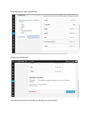 Nhấntiếpvào nút“Thêm vàotrình đơn”
Đặt tên cho trình đơnmới
Chọnhết hai tùy chỉnh cho trình đơn,sau đó nhấnnút “Lưu trình đơn”
 