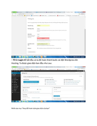 - Nhấn Loginđể bắt đầu và ta đã hoàn thành bước cài đặt Wordpress lên
Hosting. Ta được giao diện ban đầu như sau:
Nhấnvào mục “thay đổi hoàn toàngiao diệncủabạn”
 