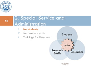 for students for research staffs Trainings for librarians 2. Special Service and Administration 07/30/09 Services 