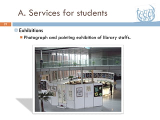 A. Services for students Exhibitions Photograph and painting exhibition of library staffs. 07/30/09 