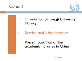 Conent Introduction of Tongji University Library Service and Administration Present condition of the academic libraries in China 07/30/09 