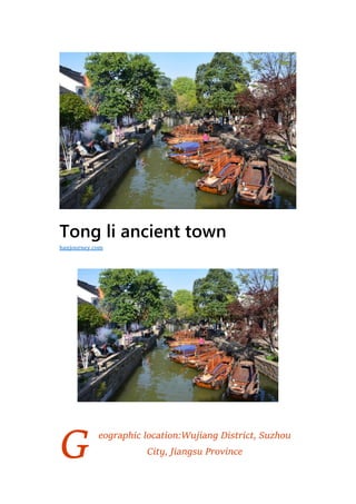G
Tong li ancient town
eographic location:Wujiang District, Suzhou
City, Jiangsu Province
hanjourney.com
 