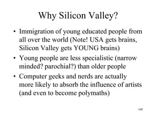 160 
Why Silicon Valley? 
•What Silicon Valley does best 
–Invented here: disrupting products  