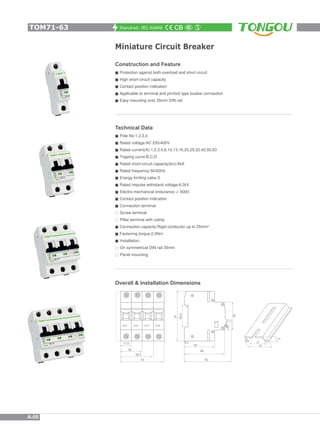 Standrad: IEC 60898
Miniature Circuit Breaker
Overall & Installation Dimensions
17.5 50
66
76
35
52.5
70
80
45
36
Technica...
