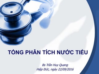 TỔNG PHÂN TÍCH NƯỚC TIỂU
Bs Trần Huy Quang
Hiệp Đức, ngày 22/09/2016
 