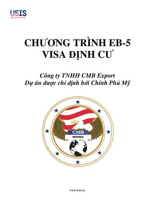 CHƯƠNG TRÌNH EB-5
  VISA NH CƯ
    Công ty TNHH CMB Export
D án ư c ch nh b i Chính Ph M




             REGIONAL
             CENTERS




            www.usis.us
 