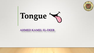 Tongue
AHMED KAMEL EL-DEEB
 