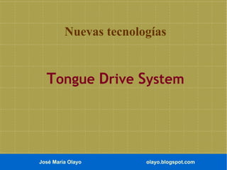 Nuevas tecnologías

Tongue Drive System

José María Olayo

olayo.blogspot.com

 