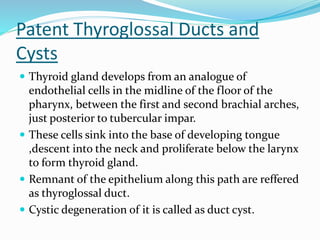  In 70% of those with heterotopic thyroid ,the thyroid
gland is contained entirerly within the tongue.
 Enlagement of th...