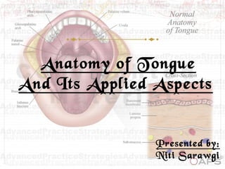 Anatomy of Tongue
And Its Applied Aspects
Presented by:
Niti Sarawgi
 