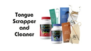 Tongue
Scrapper
and
Cleaner
 