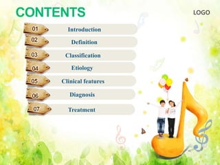 LOGOCONTENTS
Introduction
ADDATITLSLIDE
Definition
Diagnosis
Treatment
Classification
Etiology
Clinical features
 