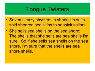Tongue Twisters ,[object Object],[object Object]