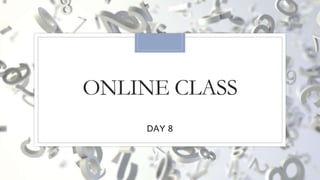 ONLINE CLASS
DAY 8
 