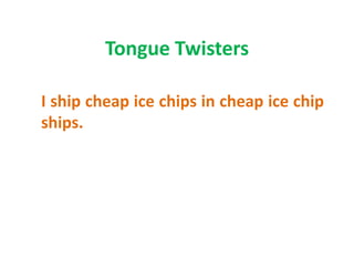 Tongue Twisters

I ship cheap ice chips in cheap ice chip
ships.
 