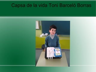 Capsa de la vida Toni Barceló Borras
 
