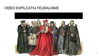 VIDEO EXPILCATIU FEUDALISME
9
 