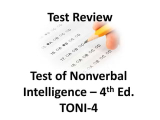 Test Review Test of Nonverbal Intelligence – 4th Ed.TONI-4 