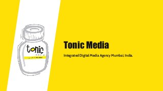 Tonic Media
Integrated Digital Media Agency Mumbai, India.
 