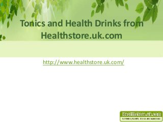 Tonics and Health Drinks from
Healthstore.uk.com
http://www.healthstore.uk.com/
 
