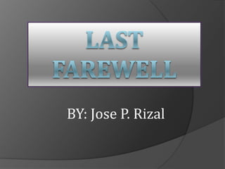 Last Farewell  BY: Jose P. Rizal 