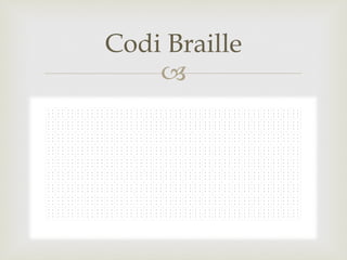–
Codi Braille
 