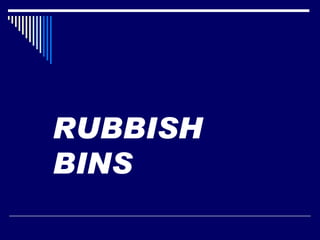RUBBISH BINS 