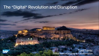The “Digital” Revolution and Disruption
Toni Tomic
Global Head of Strategy & Transformation
 