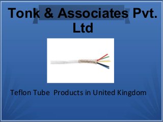 Teflon Tube Products in United Kingdom
Tonk & Associates Pvt.
Ltd
 