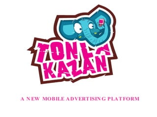 A NEW MOBILE ADVERTISING PLATFORM 