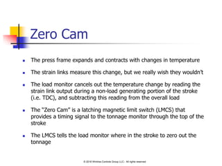 Zero Cam
 The press frame expands and contracts with changes in temperature
 The strain links measure this change, but w...
