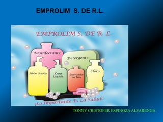 TONNY CRISTOFER ESPINOZAALVARENGA
EMPROLIM S. DE R.L.
 