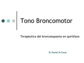 Tono Broncomotor Terapéutica del broncoespasmo en quirófano Dr Daniel M Casas 