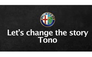 Let’s change the story
         Tono
 