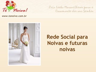 Rede Social para Noivas e futuras noivas 