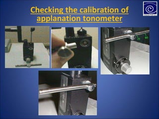 Checking the calibration of
applanation tonometer
 