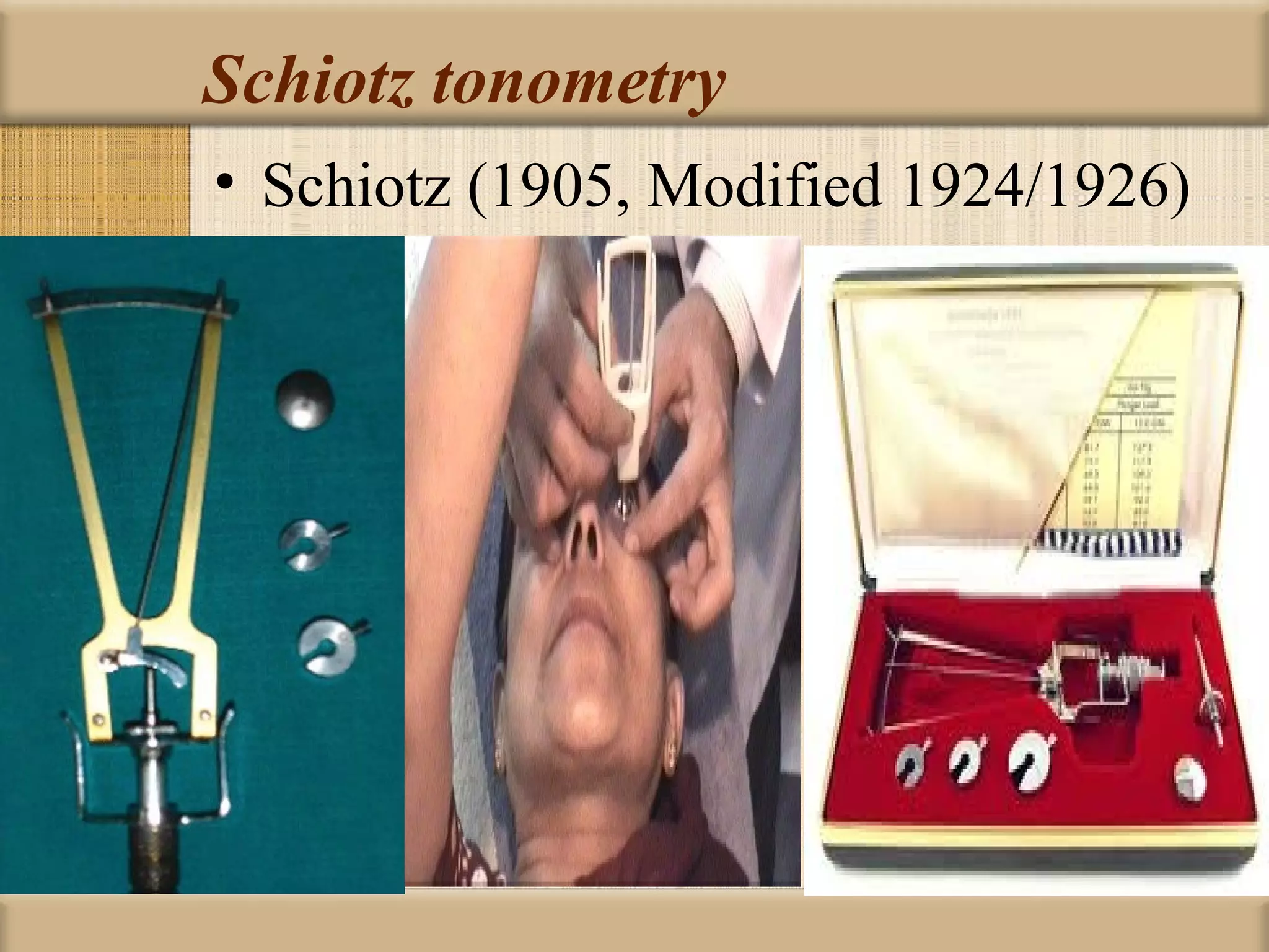 Schiotz tonometry
• Schiotz (1905, Modified 1924/1926)
 