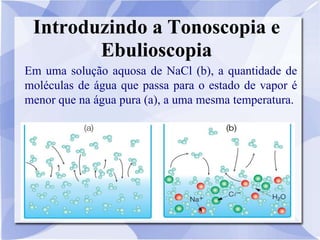 Propriedades Coligativas: Tonoscopia e Ebulioscopia | PPTX