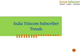 India Telecom Subscriber
Trends

………………
………
3

3

 