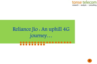 Reliance Jio : An uphill 4G
journey…

………………
………
8

8

 