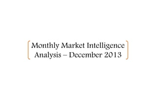 Monthly Market Intelligence
Analysis – December 2013

 