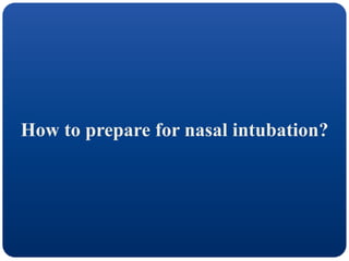 How to prepare for nasal intubation?
 