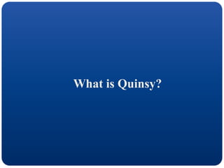 What is Quinsy?
 