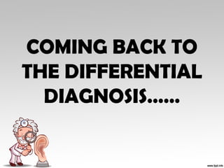COMING BACK TO
THE DIFFERENTIAL
DIAGNOSIS……
 
