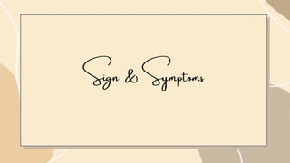Sign & Symptoms
 