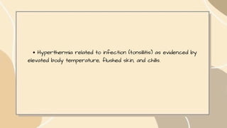 Hyperthermia related to infection (tonsillitis) as evidenced by
elevated body temperature, flushed skin, and chills.
 