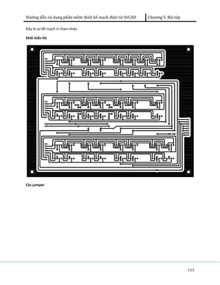 Hướng dẫn sử dụng phần mềm thiết kế mạch điện tử OrCAD Chương 5. Bài tàp 
111 
Đây là sơ đồ mạch in tham khảo 
Khối hiển thị 
Các jumper 
 