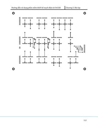 Hướng dẫn sử dụng phần mềm thiết kế mạch điện tử OrCAD Chương 5. Bài tàp 
112 
 