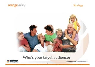 Strategy




                       http://flickr.com/photos/sparkieg/




Who’s your target audience?
             16
 